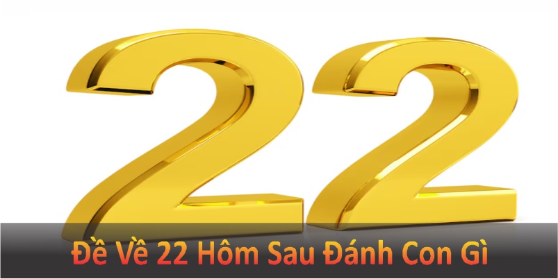 Đề về 22 hôm sau đánh con gì là thắc mắc của nhiều người chơi lô đề tìm cách tối ưu cơ hội trúng thưởng. Cùng Kubet tìm hiểu các phương pháp dự đoán nhé.