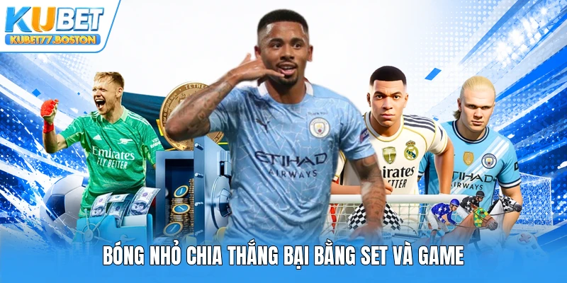 Bóng nhỏ chia thắng bại bằng set và game