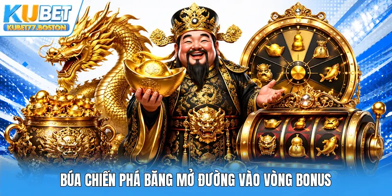 Búa chiến phá băng mở đường vào vòng Bonus