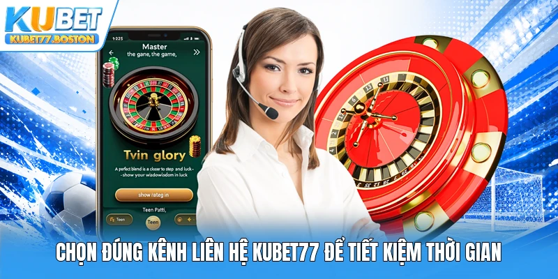 Chọn đúng kênh liên hệ Kubet77 để tiết kiệm thời gian