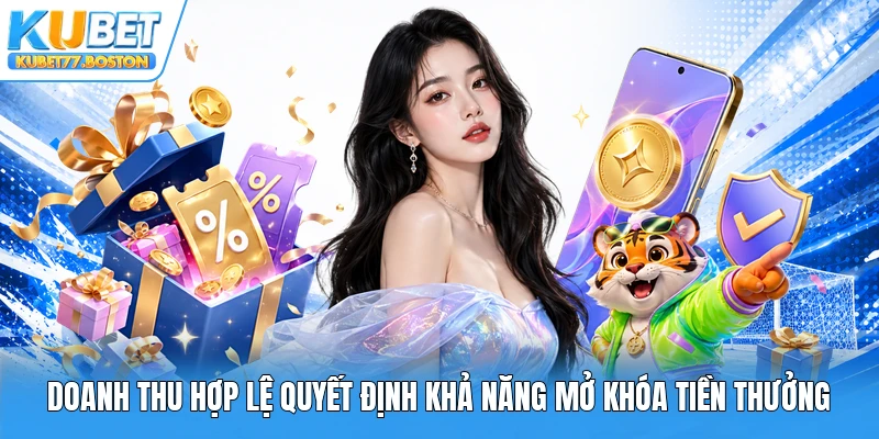 Doanh thu hợp lệ quyết định khả năng mở khóa tiền thưởng