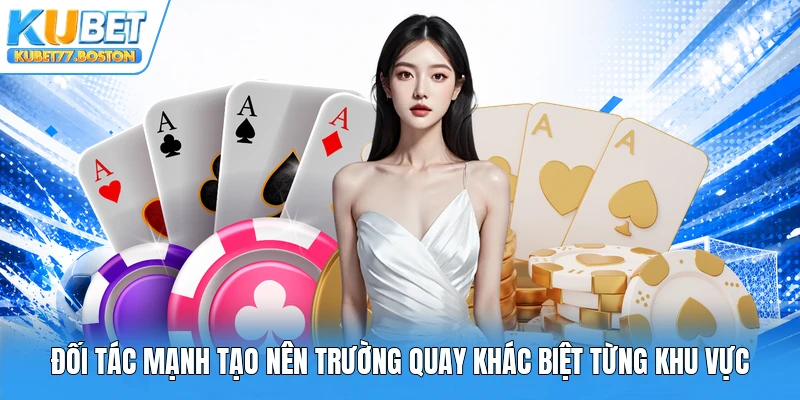 Đối tác mạnh tạo nên trường quay khác biệt từng khu vực