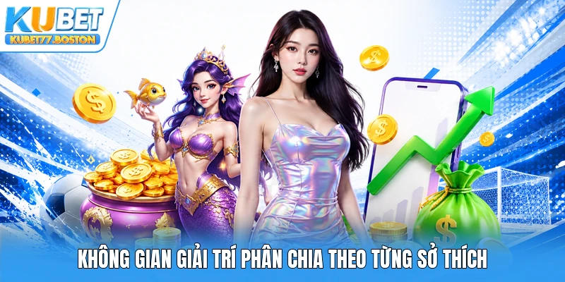 Không gian giải trí phân chia theo từng sở thích