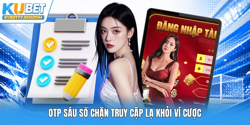 OTP sáu số chặn truy cập lạ khỏi ví cược
