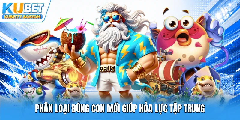Phân loại đúng con mồi giúp hỏa lực tập trung
